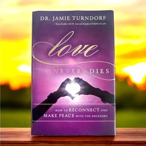 Love Never Dies Hardcover Book. Reconnect And Make Peace With The Deceased